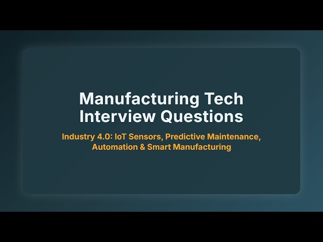 Manufacturing Tech Interview Questions: Industry 4.0 Concepts Explained