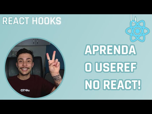Entenda DE VEZ o useRef - React Hooks