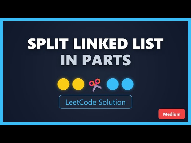 Split Linked List in Parts - LeetCode Solution Explained