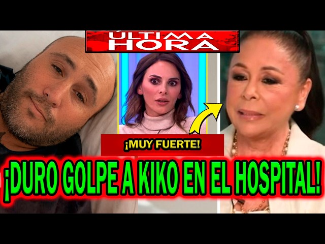 💥¡ÚLTIMA HORA! DURO GOLPE A KIKO RIVERA EN EL HOSPITAL POR ISABEL PANTOJA E IRENE ROSALES