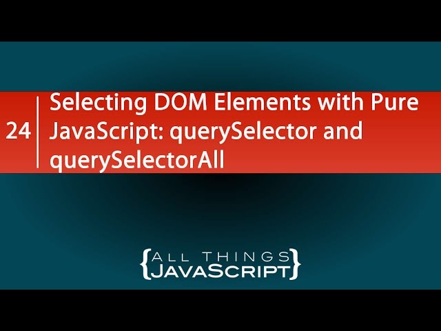 Selecting DOM Elements with Pure JavaScript: querySelector and querySelectorAll