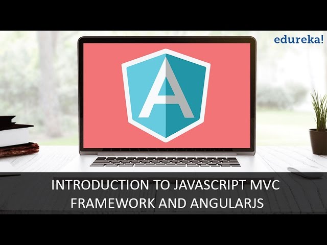 What is AngularJS | JavaScript MVC Framework And AngularJS | AngularJS Tutorial | Edureka