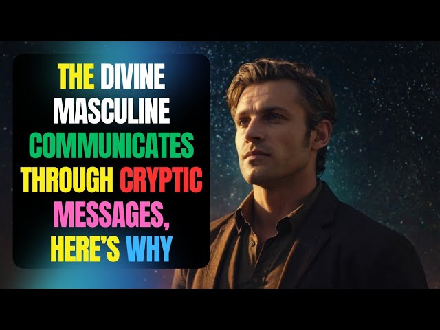 The Divine Masculine Communicates Through CRYPTIC Messages, Here’s Why 