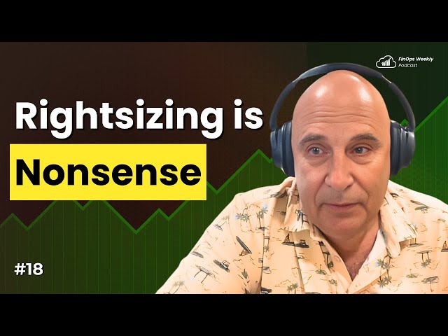 Why Rightsizing is Nonsense in FinOps (and What to Do Instead)