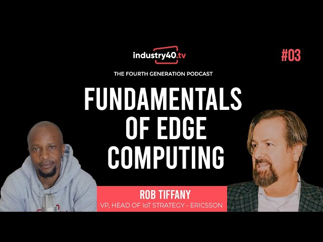 Edge Computing Explained - Fundamentals of Edge Computing (The 4th Gen Podcast Ep 03 - Rob Tiffany)