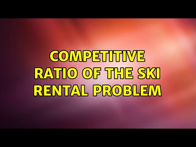 Competitive ratio of the ski rental problem