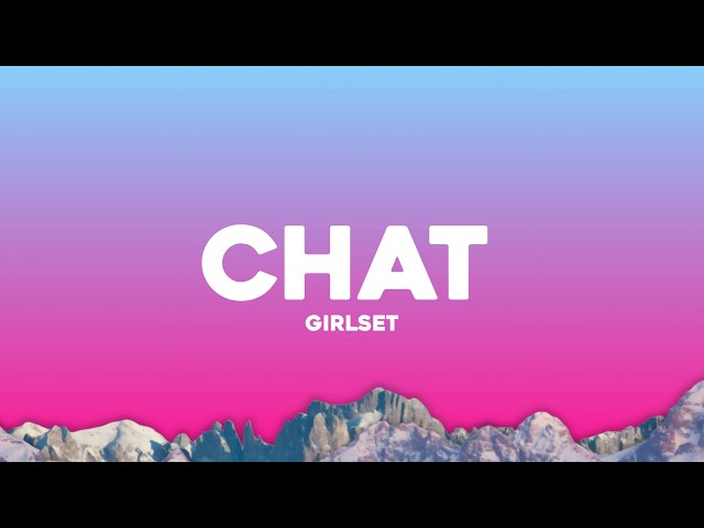 GIRLSET - CHAT (Lyrics)