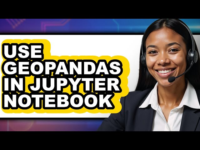 How to Use Geopandas in Jupyter Notebook - Step by Step