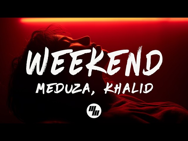 MEDUZA, Khalid - Weekend (Lyrics)