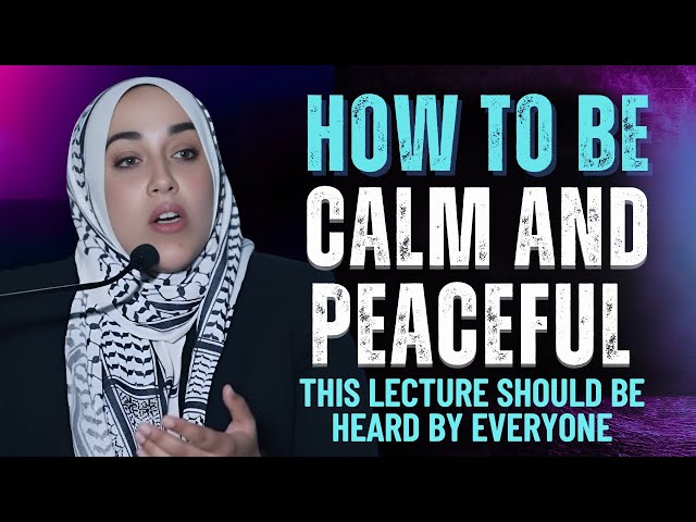 How to Stay Calm and Peaceful in Every Situation | Yasmin Mogahed | Islamic Motivation