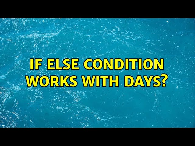 If else condition works with days?
