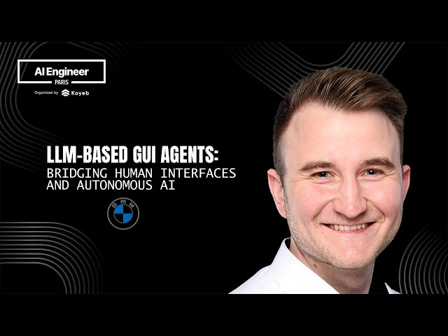LLM-Based GUI Agents: Bridging Human Interfaces and Autonomous AI - AI Engineer Paris 2025