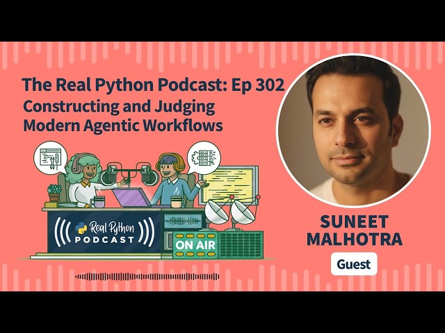 Constructing and Judging Modern Agentic Workflows | Real Python Podcast #300