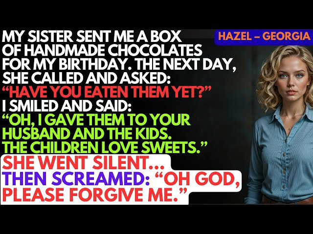 My Sister Sent Me a Box of Handmade Chocolates for My Birthday. The Next Day, She Asked...