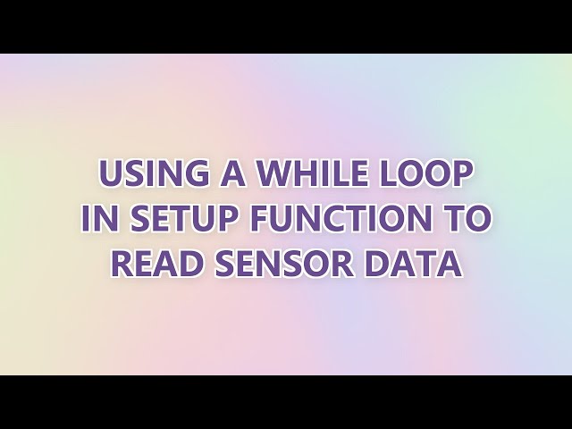 Using a while loop in setup function to read sensor data