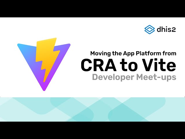 DHIS2 Developer Meetup: Moving the App Platform from CRA to Vite