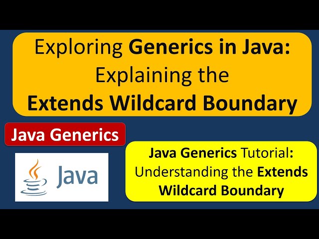 Exploring Generics in Java: Explaining the Extends Wildcard Boundary | Generics in Java