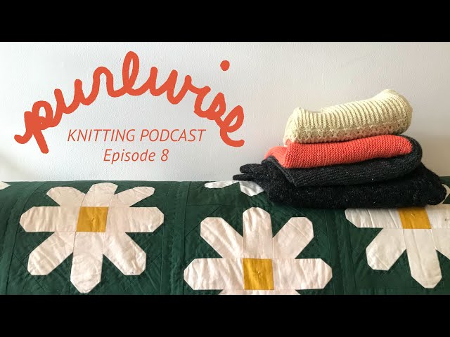 Purlwise Knitting Podcast Episode 8: So many finished objects!
