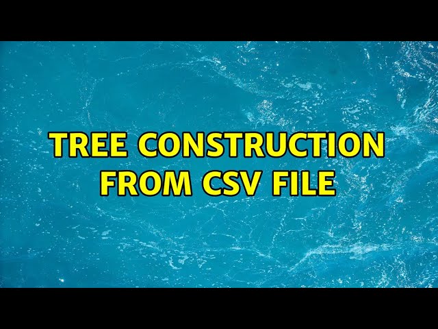 Tree construction from csv file (2 Solutions!!)