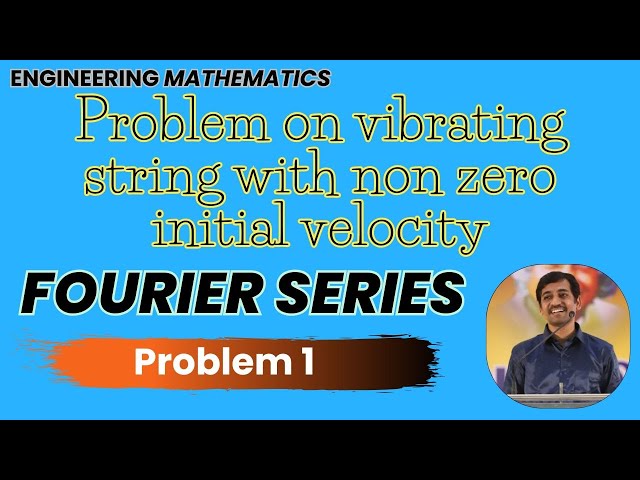 Fourier series Problem on vibrating string with non zero initial velocity Problem 1 Engineering Math