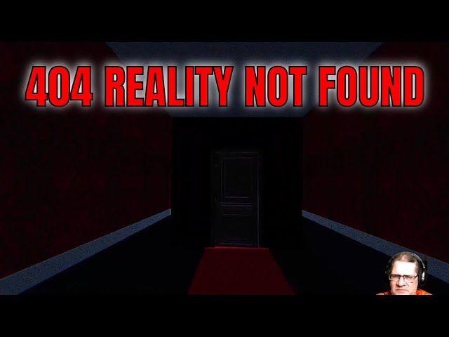 404 Reality Not Found - that's a long hallway