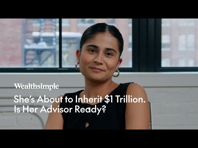 She's About to Inherit $1 Trillion. Is Her Advisor Ready? | Wealthsimple