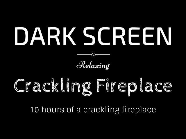 10 Hours of Crackling Fireplace BLACK SCREEN | Sleep and Relaxation | Dark Screen