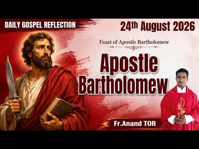 St. Bartholomew / Daily Gospel reflection / 24 August 2026.