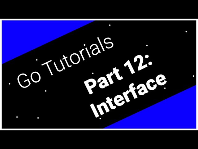 Go Tutorials Part 12: Interfaces