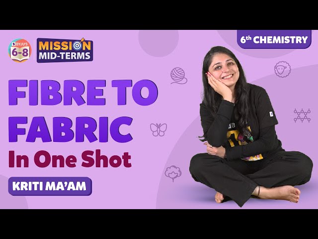 Fibre to Fabric Class 6 Science in One Shot (Chapter 3) | Class 6 Chemistry Prep | BYJU'S