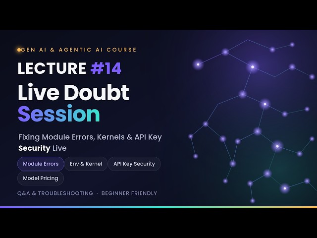 Lecture 14 – Live Doubt-Clearing Session: Fixing Errors & API Key Security