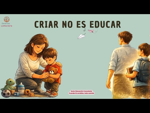 LA DIFERENCIA ENTRE CRIAR Y EDUCAR. LA CLAVE QUE TRANSFORMA A TUS HIJOS