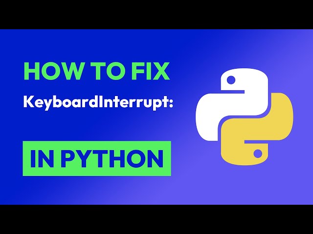 How to fix KeyboardInterrupt: in Python