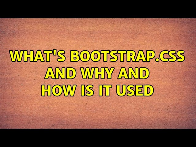 What's bootstrap.css and why and how is it used