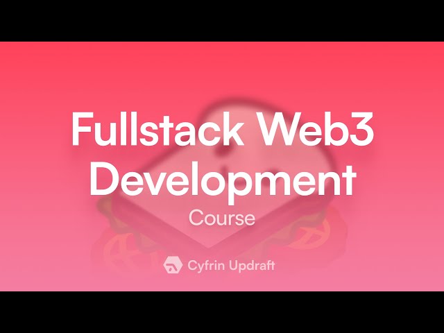 Cyfrin Updraft: Full-Stack Web3 Development Crash Course
