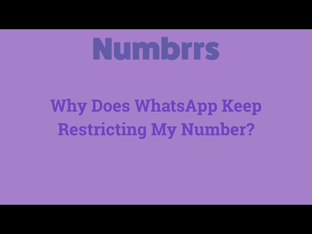 Why does WhatsApp keep restricting my number?