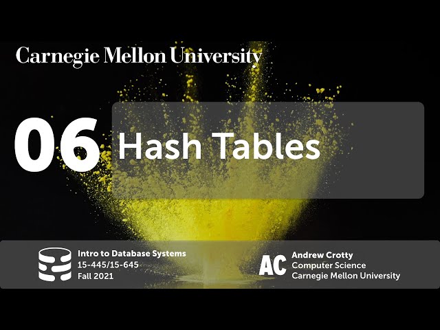 06 - Hash Tables (CMU Intro to Database Systems / Fall 2021)