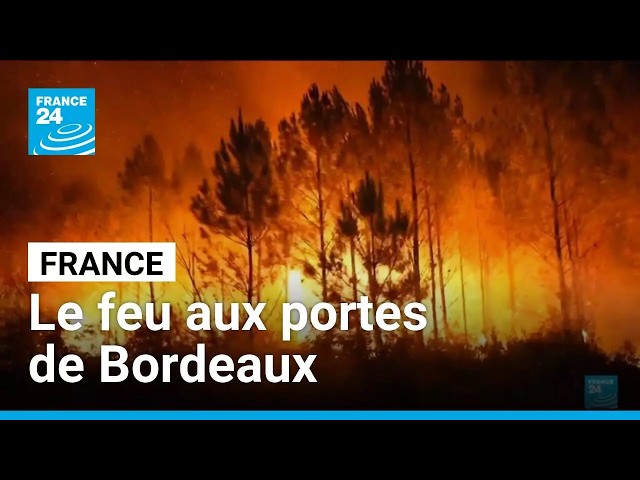 France : aux portes de Bordeaux, l'incendie toujours hors de contrôle • FRANCE 24
