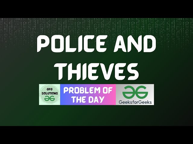 #850 GFG POTD | Police and Thieves | GFG Solutions | 14-01-2026