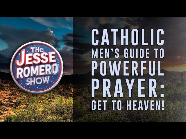 Catholic Men’s Guide to Powerful Prayer: Get to Heaven!