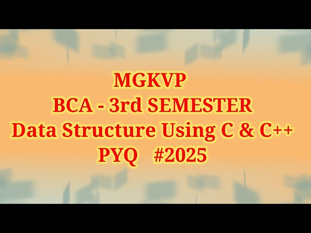 MGKVP BCA 3rd Sem Data Structure Using C & C++ PYQs || Question Paper 2025 PYQs
