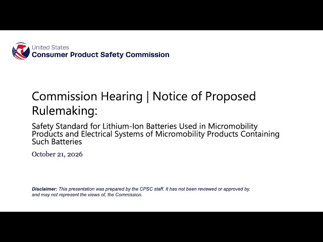 CPSC Commission Hearing: NPR Safety Standard - Lithium-Ion Batteries Used in Micromobility Products