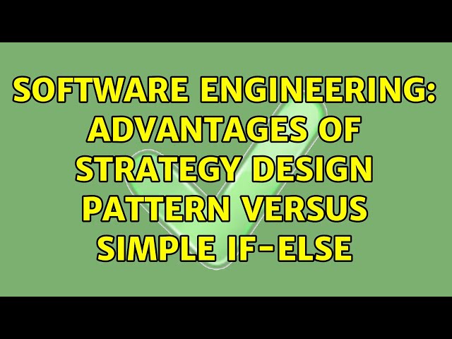 Software Engineering: Advantages of strategy design pattern versus simple if-else (3 Solutions!!)