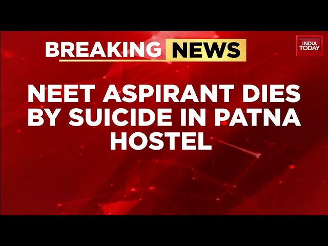 Breaking News: NEET Aspirant Found Dead in Patna Hostel; Police Suspect Suicide | India Today