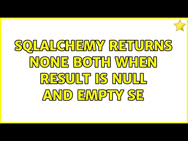 SQLAlchemy returns None both when result is NULL and empty se
