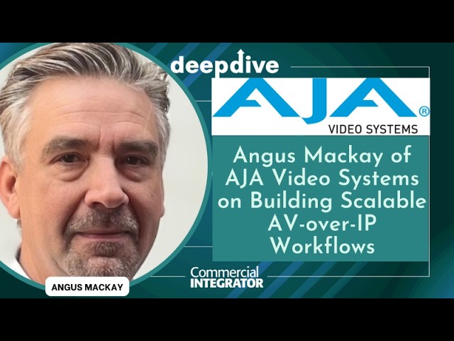 Angus Mackay of AJA Video Systems on Building Scalable AV-over-IP Workflows