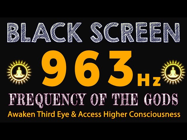 963Hz FREQUENCY OF THE GODS - Activate Pineal Gland, Awaken Third Eye & Access Higher Consciousness