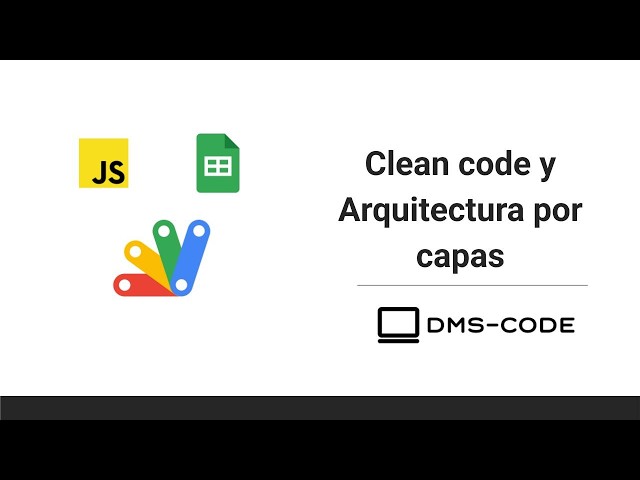 Google Apps Script: Clean Code y Arquitectura por capas