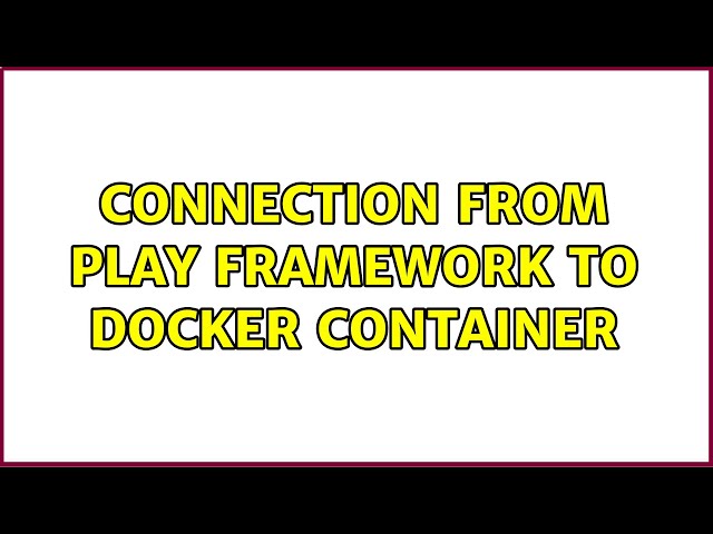 Connection from Play Framework to Docker container