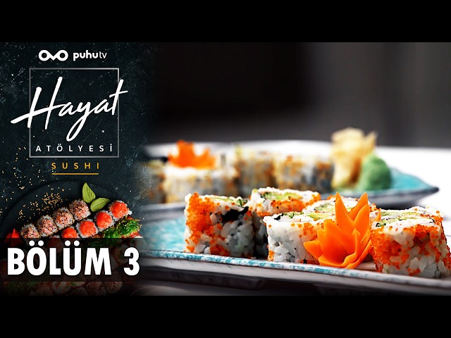 Hayat Atölyesi: Sushi - 3. Bölüm